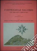 Costigliole Saluzzo un museo diffuso. Con atlante dei musei etnografici della provincia di Cuneo