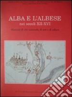 Alba e l'albese nei secoli XII-XVI. Momenti di vita comunale, di arte e di cultura libro