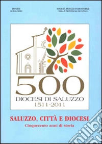 Saluzzo, città e diocesi. Cinquecento anni di storia