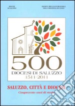 Saluzzo, città e diocesi. Cinquecento anni di storia libro