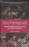 Viva Pantagruel! Ricettario dieteticamente scorretto per chi adora mangiare libro