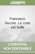 Francesco Guccini. Le cose più belle libro
