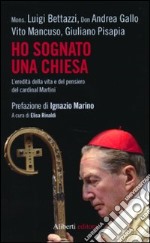 Ho sognato una Chiesa. L'eredità della vita e del pensiero del cardinal Martini libro