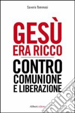 Gesù era ricco. Contro Comunione e Liberazione libro