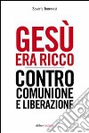 Gesù era ricco. Contro Comunione e Liberazione libro