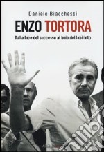 Enzo Tortora. Dalla luce del successo al buio del labirinto libro