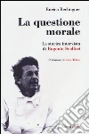 La questione morale. La storica intervista di Eugenio Scalfari. Ediz. ampliata libro