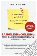 La domanda comanda: verso il capitalismo dei consumatori ben oltre la crisi