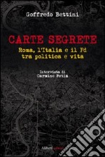 Carte segrete. Roma, l'Italia e il PD tra politica e vita libro