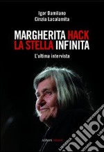 Margherita Hack. La stella infinita. L'ultima intervista libro