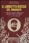Il libretto rosso del manager. Le 104 regole del Mao management per un'azienda rivoluzionaria libro