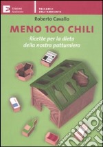 Meno 100 chili. Ricette per la dieta della nostra pattumiera libro