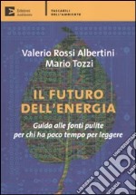 Il futuro dell'energia. Guida alle fonti pulite per chi ha poco tempo per leggere libro