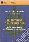 Il futuro dell'energia. Guida alle fonti pulite per chi ha poco tempo per leggere libro