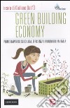 Green building economy. Primo rapporto su edilizia, efficienza e rinnovabili in Italia libro