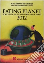 Eating planet 2012. Nutrirsi oggi: una sfida per l'uomo e il pianeta
