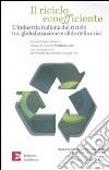 Il riciclo ecoefficiente. L'industria italiana del riciclo tra globalizzazione e sfide della crisi libro