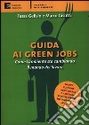 Guida ai green jobs. Come l'ambiente sta cambiando il mondo del lavoro libro di Gelisio Tessa Gisotti Marco