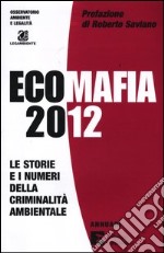 Ecomafia 2012. Le storie e i numeri della criminalità ambientale libro