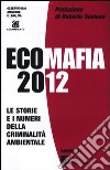 Ecomafia 2012. Le storie e i numeri della criminalità ambientale libro