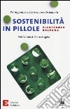 Sostenibilità in pillole. Per imparare a vivere su un solo pianeta libro di Bologna Gianfranco