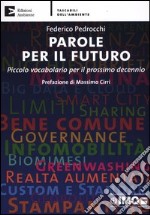 Parole per il futuro. Piccolo vocabolario per il prossimo decennio libro