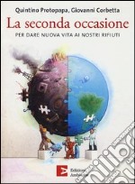 La seconda occasione. Per dare nuova vita ai nostri rifiuti libro