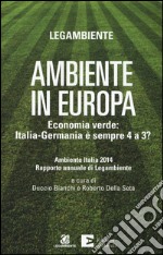 Ambiente in Europa. Economia verde: Italia-Germania è sempre 4 a 3? libro