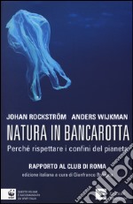 Natura in bancarotta. Perché rispettare i confini del pianeta. Rapporto al Club di Roma libro