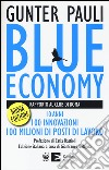Blue economy. Rapporto al Club di Roma. 10 anni, 100 innovazioni, 100 milioni di posti di lavoro libro