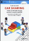 Car sharing. Come la sharing economy cambia la nostra mobilità libro