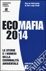 Ecomafia 2014. Le storie e i numeri della criminalità ambientale libro