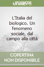 L'Italia del biologico. Un fenomeno sociale, dal campo alla città libro