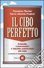 Il cibo perfetto. Aziende, consumatori e impatto ambientale del cibo libro