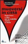 Muoversi in città. Esperienze e idee per la mobilità nuova in Italia libro