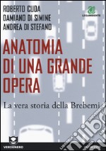 Anatomia di una grande opera. La vera storia della Brebemi