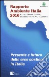 Presente e futuro delle aree costiere in Italia. Rapporto ambientale Italia 2016 libro