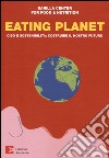 Eating planet. Cibo e sostenibilità: costruire il nostro futuro libro