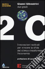 Due gradi. Innovazioni radicali per vincere la sfida del clima e trasformare l'economia