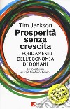 Prosperità senza crescita. I fondamenti dell'economia di domani. Nuova ediz. libro di Jackson Tim Bologna G. (cur.)