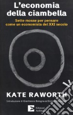 L'economia della ciambella. Sette mosse per pensare come un economista del XXI secolo libro