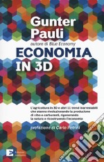 Economia in 3D. L'agricoltura in 3D e altri 11 trend inarrestabili che stanno rivoluzionando la produzione di cibo e carburanti, rigenerando la natura e ricostruendo l'economia libro