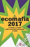 Ecomafia 2017. Le storie e i numeri della criminalità ambientale in Italia libro