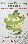 Circular economy for food. Materia, energia e conoscenza, in circolo libro