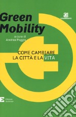 Green mobility. Come cambiare la città e la vita libro