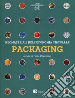 Packaging. Neomateriali nell'economia circolare. Ediz. a colori libro