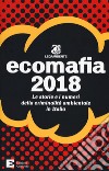 Ecomafia 2018. Le storie e i numeri della criminalità ambientale in Italia libro di Legambiente (cur.)