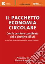 Il pacchetto economia circolare. Con la versione coordinata della direttiva rifiuti libro