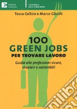 100 green jobs per trovare lavoro. Guida alle professioni sicure, circolari e sostenibili libro