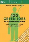 100 green jobs per trovare lavoro. Guida alle professioni sicure, circolari e sostenibili libro